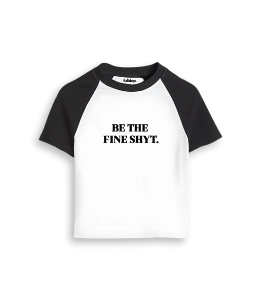 Fine Shyt Baby Tee