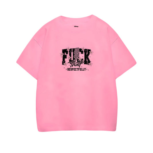 Fuck that Respectfully Pink Oversize Tee